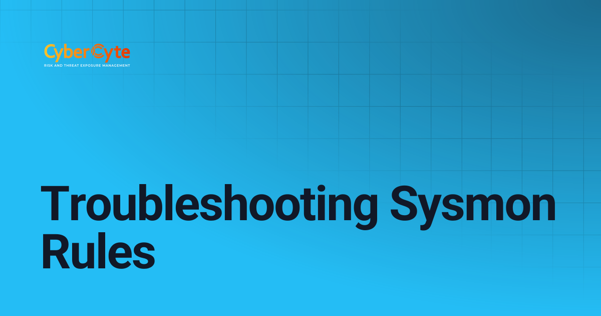 Troubleshooting Sysmon Rules | CyberCyte Documentation